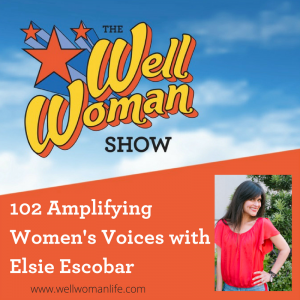 102 Amplifying Women's Voices with Elsie Escobar