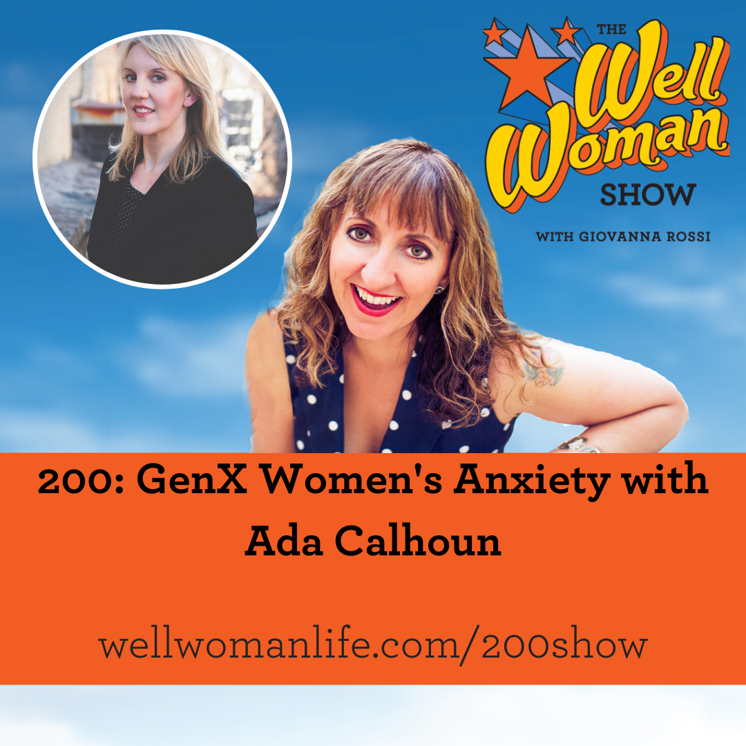 200: GenX Women's Anxiety with Ada Calhoun - Well Woman Life