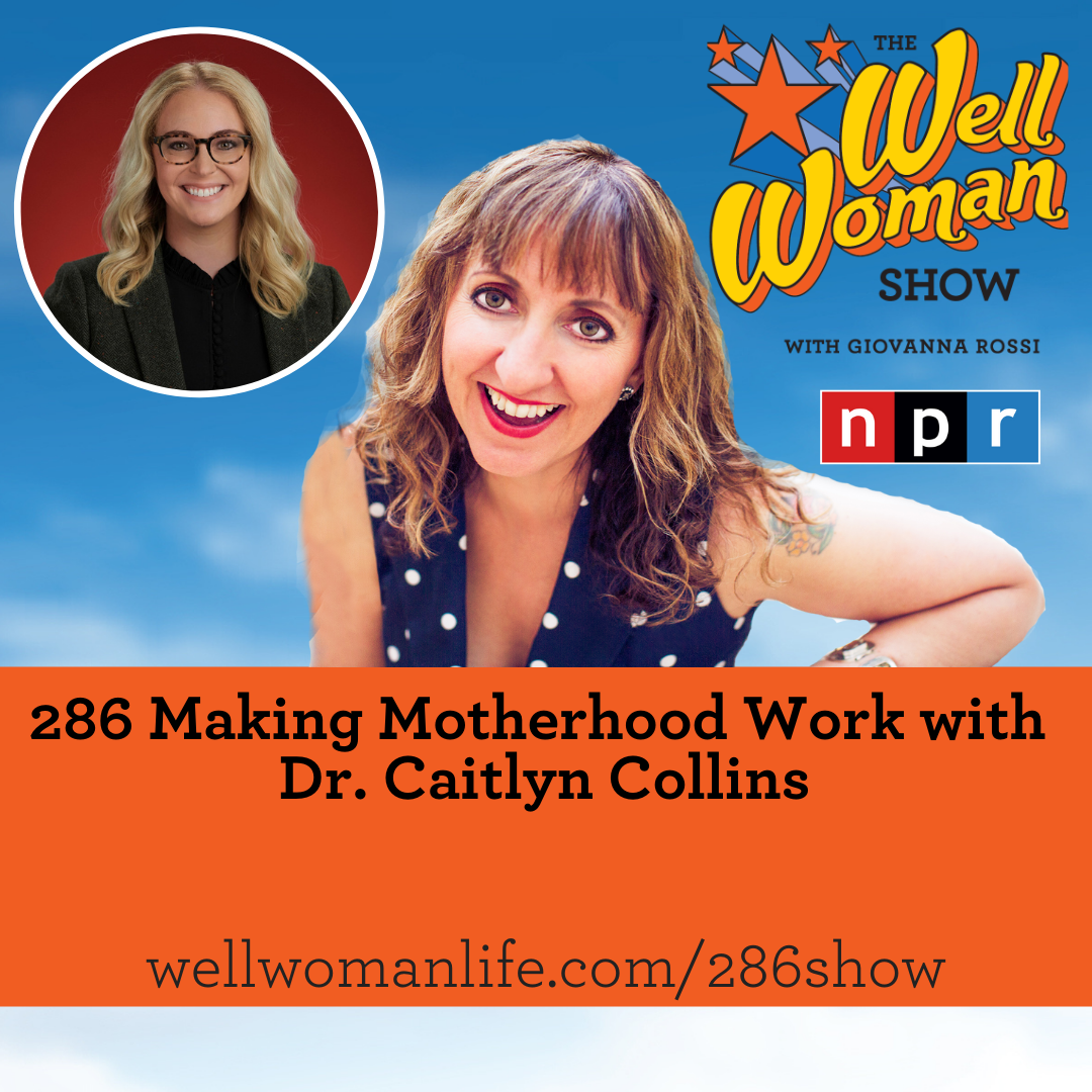 286-making-motherhood-work-with-dr-caitlyn-collins-well-woman-life